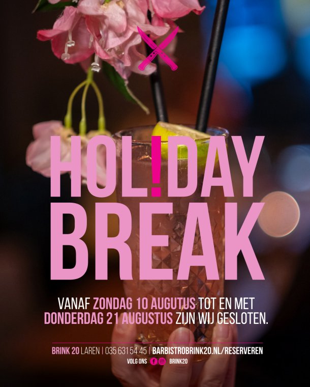 Bar Bistro Brink20 heeft een Holiday Break van 10 t/m 21 augustus.